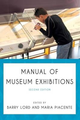 Manual of Museum Exhibitions - Barry Lord; Maria Piacente
