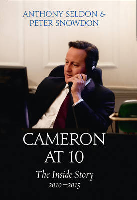 Cameron at 10 - Anthony Seldon; Peter Snowdon