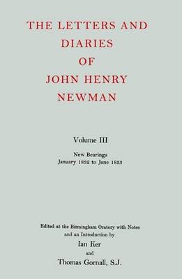 The Letters and Diaries of John Henry Newman: Volume III: New Bearings, January 1832 to June 1833 - John Henry Newman; Ian Ker; Thomas Gornall