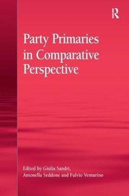 Party Primaries in Comparative Perspective - Giulia Sandri; Antonella Seddone