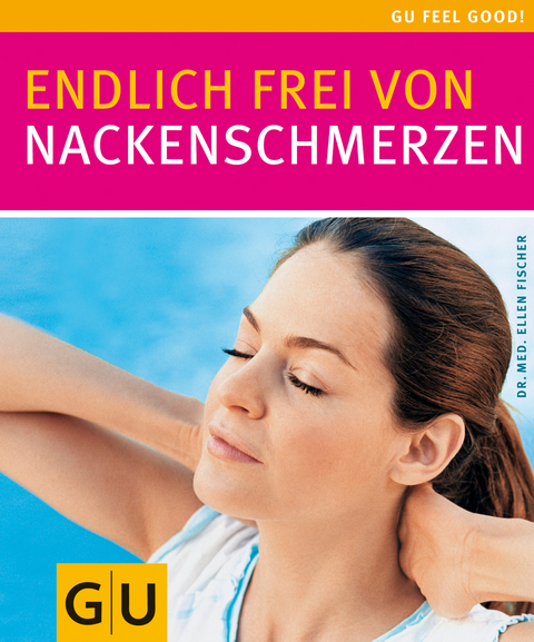 Nackenschmerzen, Endlich frei von - Ellen Fischer