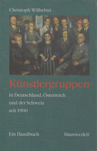 Künstlergruppen in Deutschland, Österreich und der Schweiz seit 1900. - Christoph Wilhelmi