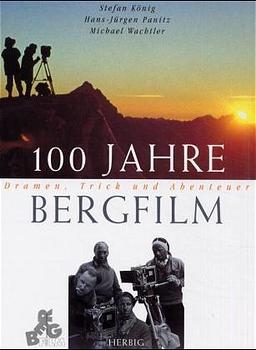 100 Jahre Bergfilm - Stefan König; Hans-Jürgen Panitz; Michael Wachtler