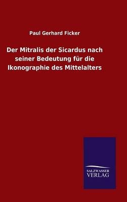 Der Mitralis der Sicardus nach seiner Bedeutung für die Ikonographie des Mittelalters - Paul Gerhard Ficker