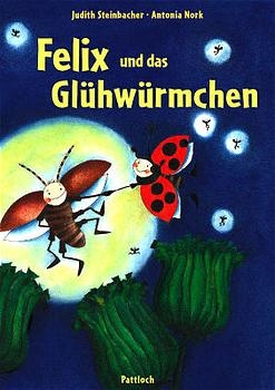 Felix und das Glühwürmchen - Judith Steinbacher, Antonia Nork