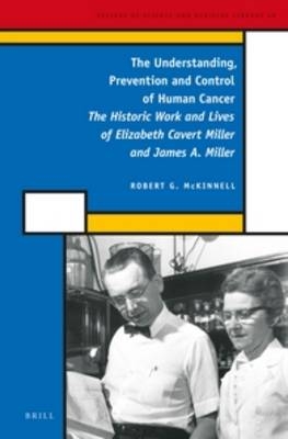 The Understanding, Prevention and Control of Human Cancer - Robert Gilmore McKinnell