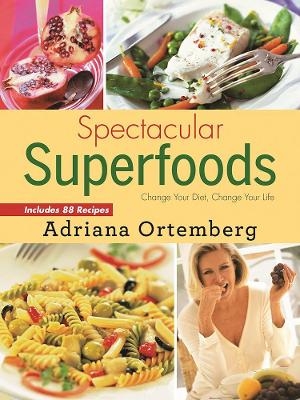Spectacular Superfoods - Adriana Ortemberg
