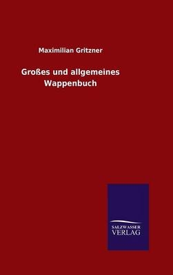 GroÃŸes und allgemeines Wappenbuch - Maximilian Gritzner