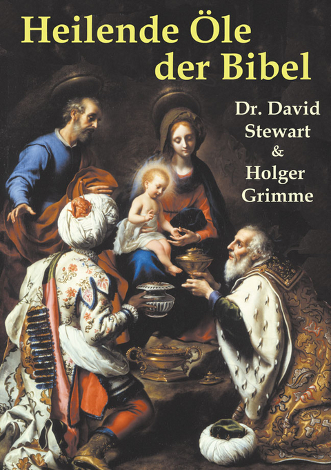 Heilende Öle der Bibel - David Stewart, Holger Grimme