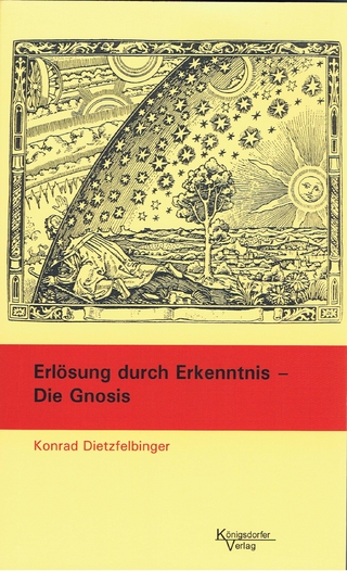 Erlösung durch Erkenntnis - Die Gnosis - Konrad Dietzfelbinger