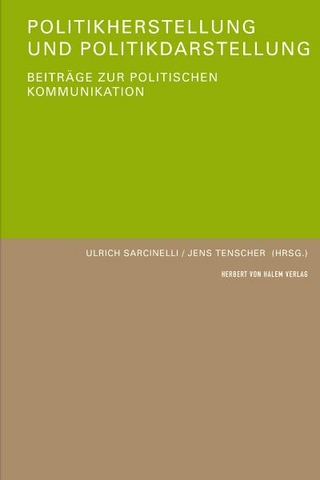 Politikherstellung und Politikdarstellung. Beiträge zur politischen Kommunikation - Ulrich Sarcinelli; Jens Tenscher