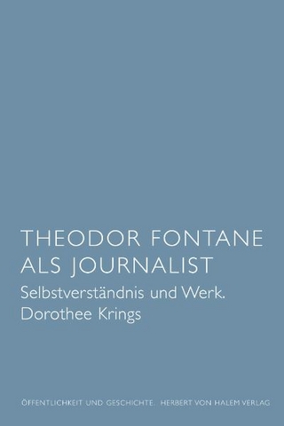 Theodor Fontane als Journalist. Selbstverständnis und Werk - Dorothee Krings
