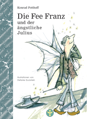 Die Fee Franz und der ängstliche Julius - Konrad Potthoff