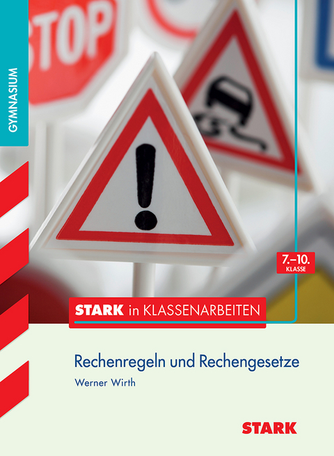 STARK Stark in Mathematik - Gymnasium - Rechenregeln u. Rechengesetze 7.- 10. Klasse - Werner Wirth