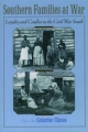 Southern Families at War: Loyalty and Conflict in the Civil War South - Catherine Clinton