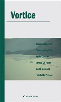Vortice - Rossana Checchi; Eleonora Cogliati; Agata Corsino; Sandra De Felice; Maria Montano; Elisabetta Perroni
