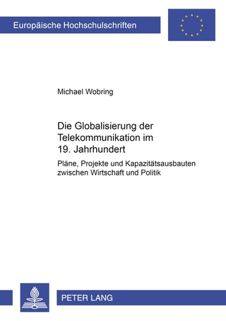 Die Globalisierung der Telekommunikation im 19. Jahrhundert - Michael Wobring