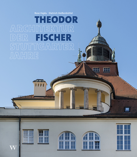 Theodor Fischer. Architektur der Stuttgarter Jahre - Rose Hajdu, Dietrich Heißenbüttel