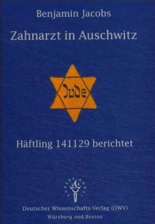 Zahnarzt in Auschwitz - Häftling 141129 berichtet - Benjamin Jacobs