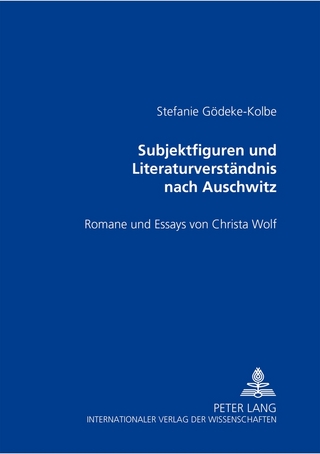 Subjektfiguren und Literaturverständnis nach Auschwitz - Stefanie Gödeke-Kolbe