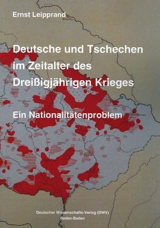 Deutsche und Tschechen im Zeitalter des Dreißigjährigen Krieges. Ein Nationalitätenproblem - Ernst Leipprand