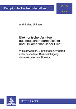 Elektronische Verträge aus deutscher, europäischer und US-amerikanischer Sicht - André Marc Uhlmann