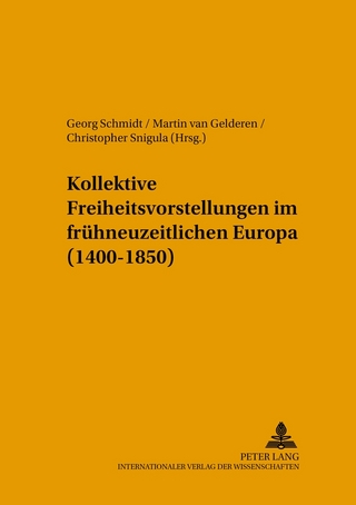 Kollektive Freiheitsvorstellungen im frühneuzeitlichen Europa (1400-1850) - Georg Schmidt; Martin van Gelderen; Christopher Snigula