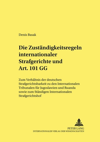 Die Zuständigkeitsregeln internationaler Strafgerichte und Art. 101 GG - Denis Basak