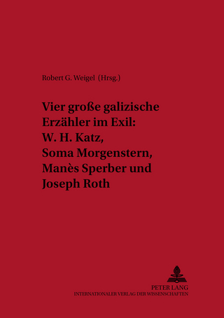 Vier große galizische Erzähler im Exil: W. H. Katz, Soma Morgenstern, Manès Sperber und Joseph Roth - Robert G. Weigel
