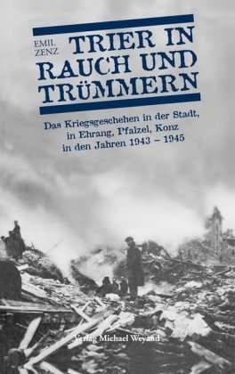 Trier in Rauch und Trümmern - Emil Zenz