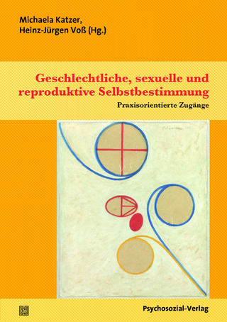 Geschlechtliche, sexuelle und reproduktive Selbstbestimmung - Michaela Katzer; Heinz-Jürgen Voß