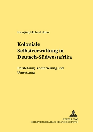 Koloniale Selbstverwaltung in Deutsch-Südwestafrika - Hansjörg M. Huber