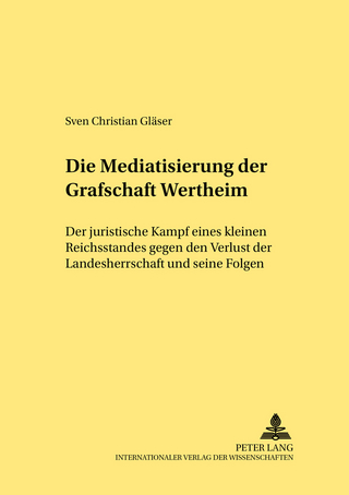 Die Mediatisierung der Grafschaft Wertheim - Sven Christian Gläser