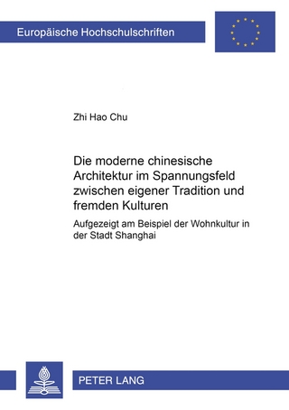 Die moderne chinesische Architektur im Spannungsfeld zwischen eigener Tradition und fremden Kulturen - Zhi Hao Chu