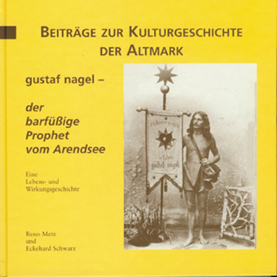 Gustaf Nagel - der barfüssige Prophet vom Arendsee - Reno Metz, Eckehard Schwarz