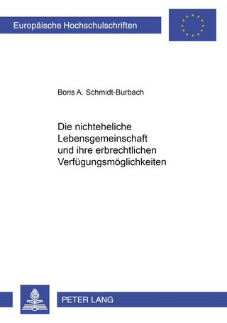 Die nichteheliche Lebensgemeinschaft und ihre erbrechtlichen Verfügungsmöglichkeiten - Boris A. Schmidt-Burbach