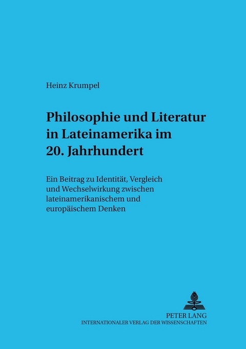 Philosophie und Literatur in Lateinamerika- – 20. Jahrhundert – - Heinz Krumpel