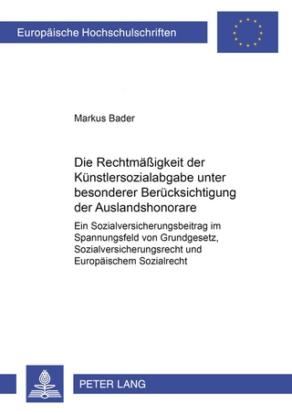 Die Rechtmäßigkeit der Künstlersozialabgabe unter besonderer Berücksichtigung der Auslandshonorare - Markus Bader