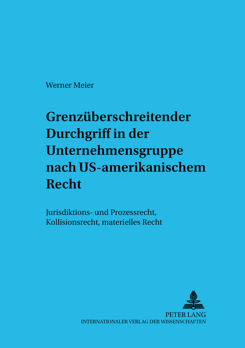 Grenzüberschreitender Durchgriff in der Unternehmensgruppe nach US-amerikanischem Recht - Werner Meier