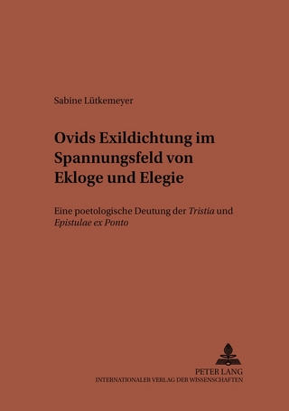 Ovids Exildichtung im Spannungsfeld von Ekloge und Elegie - Sabine Lütkemeyer