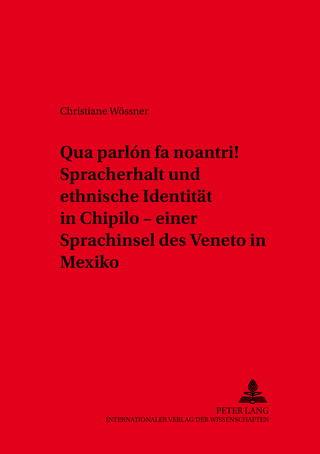 «Qua parlón fa noantri!» Spracherhalt und ethnische Identität in Chipilo ? einer Sprachinsel des Veneto in Mexiko - Christiane Wößner