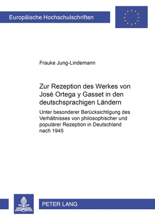 Zur Rezeption des Werkes von José Ortega y Gasset in den deutschsprachigen Ländern - Frauke Jung-Lindemann