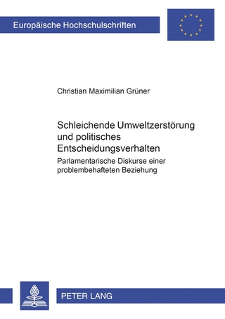 Schleichende Umweltzerstörung und politisches Entscheidungsverhalten - Christian Maximilian Grüner