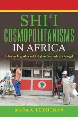 Shi'i Cosmopolitanisms in Africa - Mara A. Leichtman