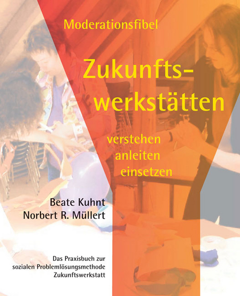 Moderationsfibel Zukunftswerkstätten - Beate Kuhnt, Norbert R Müller