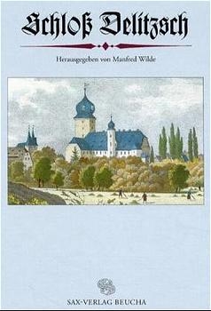 Schloss Delitzsch - Manfred Wilde; Sabine Hocquél-Schneider; Thomas Westphalen; Manfred Wilde
