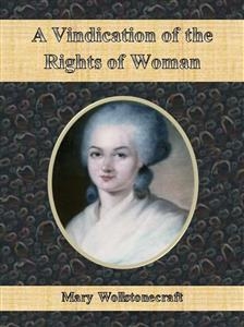 A Vindication of the Rights of Woman - Mary Wollstonecraft