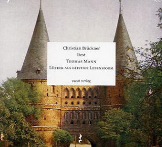 Lübeck als geistige Lebensform - Thomas Mann; Christian Brückner; Julius Hollos