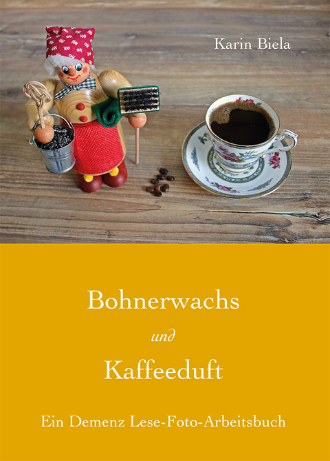 Bohnerwachs und Kaffeeduft - Karin Biela