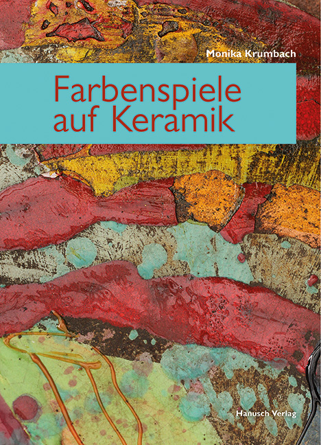 Farbenspiele auf Keramik - Monika Krumbach
